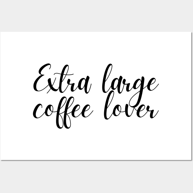 Extra Large Coffee Lover - Coffee Quotes Wall Art by BloomingDiaries